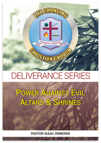 Deliverance Series: Power Against Evil Altars & Shrines